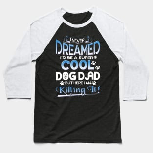 Dog Dad T Shirt Funny Cute Fathers Day Hilarious Graphic Dog Father Dad Owner Pet Doggo Puppy Fun Humor Tee Guy Baseball T-Shirt